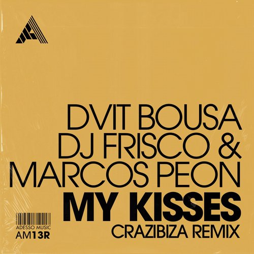DJ Frisco, Dvit Bousa, Marcos Peon - My Kisses (Crazibiza Remix) - Extended Mix [AM13R]
